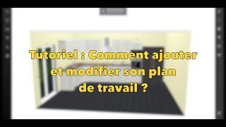 Cuisine sur-mesure : Tuto : Comment ajouter et modifier son plan de travail ?