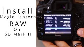 Install Magic Lantern RAW On The Canon 5D Mark II