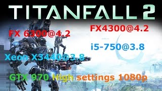 Titanfall 2 multiplayer FX4300/FX 6300/i5-750/Xeon X3440 + GTX 970 High settings 1080p