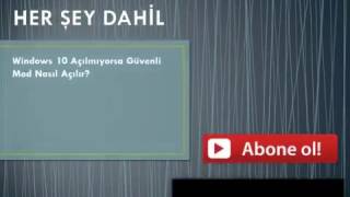 Windows 10 açılmıyorsa güvenli mod nasıl açılır