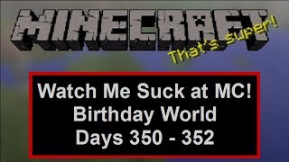 Watch Me Suck at Minecraft! Birthday World, Days 350 Through 352