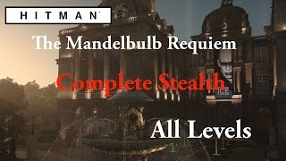 HITMAN (2016) Escalation Paris -The Mandelbulb Requiem- Complete Stealth "All Levels"