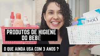 PRODUTOS DE HIGIENE DO BEBÊ |O QUE ESTÁ USANDO ATUALMENTE E O QUE UM BEBÊ AINDA USA COM 3 ANOS ?