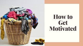 How to Get Motivated to Clean Your House - Cleaning Motivation 2020