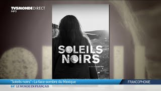 "Soleils noirs" : la face sombre du Mexique ?