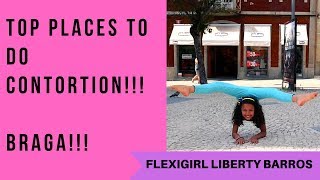 TOP PLACES TO DO CONTORTION | BRAGA (2018) | FLEXIGIRL LIBERTY BARROS