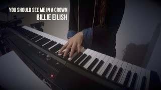 you should see me in a crown - Billie Eilish - Piano Cover