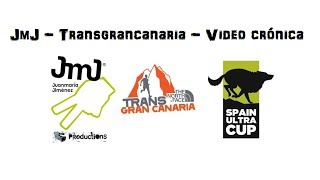 JmJ -  Ultratrail Transgrancanaria, video cronica por Juan Maria Jimenez ?.
