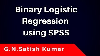 Binary Logistic Regression using SPSS :- by G N Satish Kumar