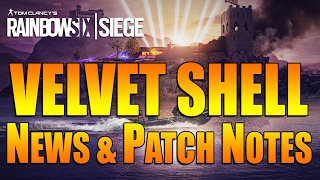 Rainbow Six Siege - In Depth:  LATEST Velvet Shell NEWS & PATCH NOTES