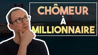 DE CHÔMEUR A MILLIONNAIRE !