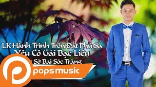 LK Hành Trình Trên Đất Phù Sa, Yêu Cô Gái Bạc Liêu, Sóc Sờ Bai Sóc Trăng | Thanh Bình