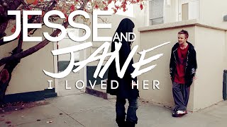 I loved her ⎟ jesse + jane