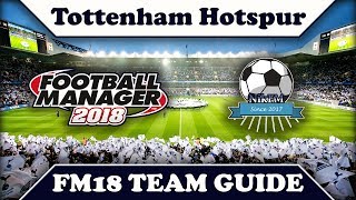 Tottenham Hotspur Team & Tactics Guide - Football Manager 2018 (FM18)