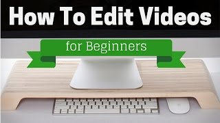 How to Edit Videos for YouTube: Beginners Guide