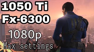 Fallout 4 - 1050 Ti - FX 6300 - 1080p Max Settings