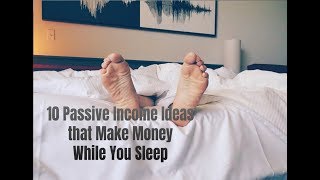 10 Passive Income Ideas that Make Money While You Sleep