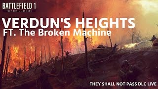 Battlefield 1 Verdun Heights They Shall Not Pass DLC Gameplay FT. THE BROKEN MACHINE