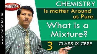 What is a Mixture? : Is matter Around us Pure | Chemistry | Class 9 | CBSE
