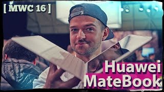 Как сломать планшет Huawei MateBook за обзор? [MWC'16]