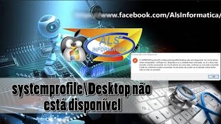 Solução erro "systemprofile\Desktop não está disponível"