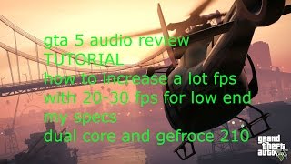 gta 5 audio review TUTORIAL how to increase a lot fps with 20-30 fps for low end