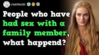 People Who Had Sex With A Family Member, How Did It Happen?  (r/askReddit)