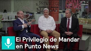 El Privilegio de Mandar en Punto News