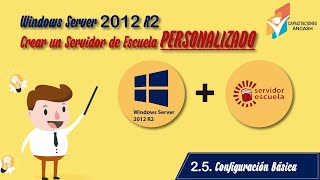 ?‍?Windows Server 2012 R2 + Servidor Escuela PERSONALIZADO?‍? 2.5. Configuración básica