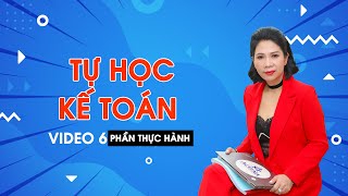 Chương trình tự học thực hành kế toán (Video 6) phần thực hành