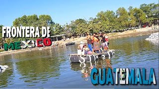 CRUZANDO DE MOJADO A MEXICO | En la FRONTERA Tecun Uman