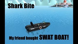 MY FRIEND BOUGHT SWAT BOAT | SHARK BITE (ROBLOX)