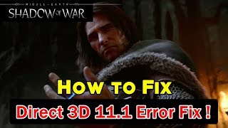 How to Fix Middle Earth Shadow of War Direct 3D 11.1 Error Fix 100% Working
