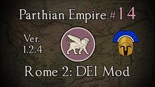 Parthian Empire 14: Famine and War! Total War: Rome 2 (DEI Mod 1.2.4)