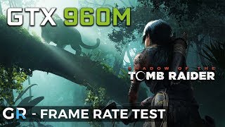 GTX 960M SHADOW OF THE TOMB RAIDER | Frame Rate Benchmark Test | 1080p/900p/Lowest Settings
