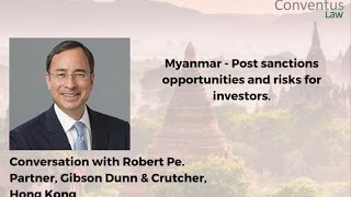Myanmar - Post sanctions opportunities and risks for investors.