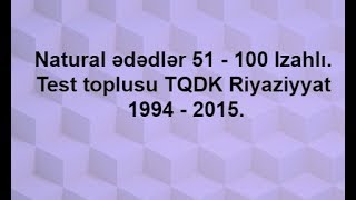 Natural ədədlər 51 - 100 Izahlı. Test toplusu TQDK Riyaziyyat 1994 - 2015.