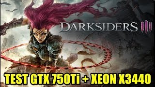 Test Darksiders3 GTX 750Ti + Xeon X3440