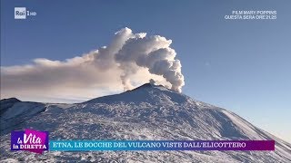 Etna, le bocche del vulcano viste dall'elicottero - La vita in diretta 28/12/2018