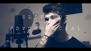 Slipknot - Psychosocial (Vocal Cover)