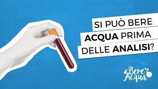Si può bere acqua prima delle analisi?