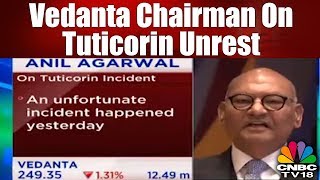 Vedanta Chairman Anil Agarwal on Tuticorin Unrest || CNBC TV18