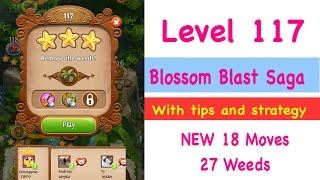 Blossom Blast Saga Level 117 NEW 27 Weeds 18 Moves Tips Strategy Walkthrough