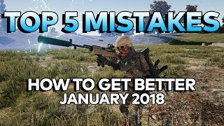 TOP 5 PUBG MISTAKES AND HOW TO GET BETTER (JANUARY 2018) - BATTLEGROUNDS GUIDE / GAMEPLAY