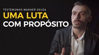 Uma Luta com Propósito - Testemunho Wagner Souza