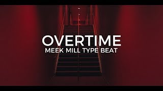 Meek Mill type beat "Overtime"  ||  Free Type Beat 2019
