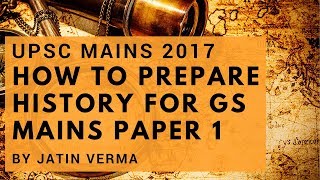 UPSC Mains 2017: How To Prepare History For GS Mains Paper 1 by Jatin Verma