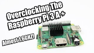Raspberry Pi 3 A Plus Overclock Performance Test - Pi 3 A+