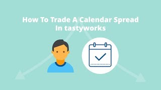 How To Trade A Calendar Spread In tastyworks