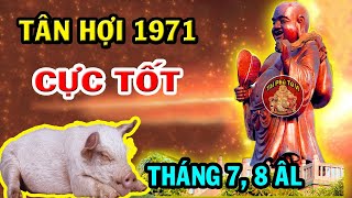Sách Trời Đã Ghi Tân Hợi 1971 Phật Trời Phù Hộ ĐỔI ĐỜI GIÀU SANG Nếu Làm Điều Này Tháng 7 8 ÂL